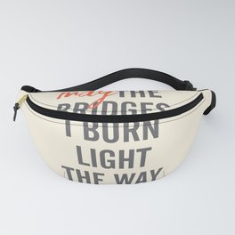 May the bridges I burn light the way, strong woman, quote for motivation, getting over, independent Fanny Pack | Lovetravel, Believeyourself, Funnyquote, Maythebridgesburn, Gettingoverquote, Hardtimesquote, Freewoman, Enlightenment, Gettingoverit, Lighttheway 