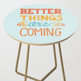 Better Things are Coming Side Table