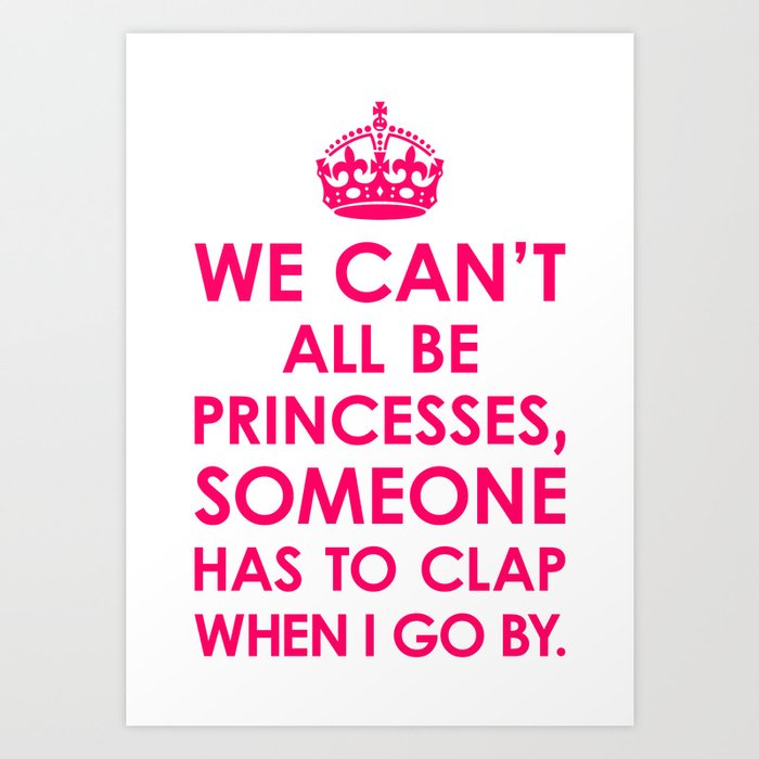 We Can't All Be Princesses (Bright Pink) Art Print