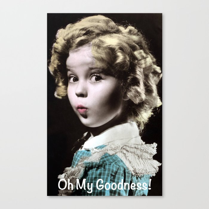 Shirley Temple Oh My Goodness Canvas Print
