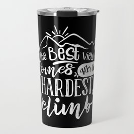The Best View Comes After The Hardest Climb Motivational Saying Travel Mug