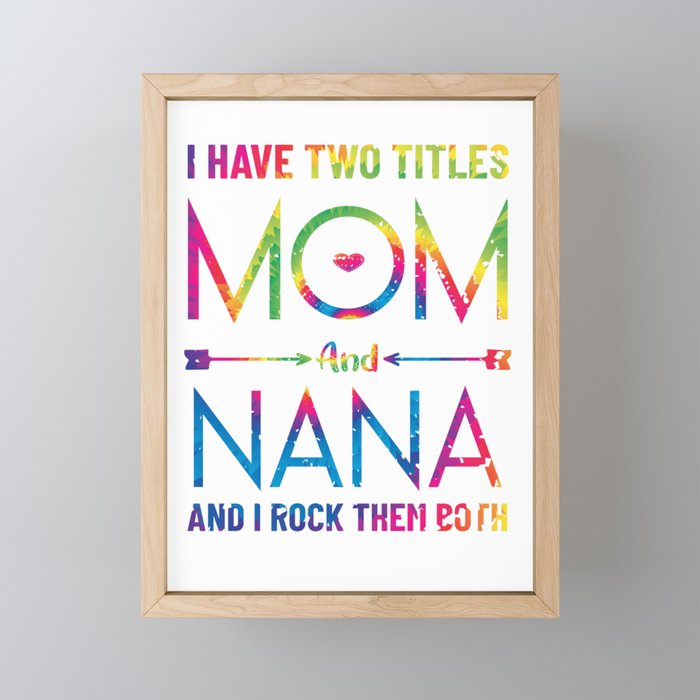 I Have Two Titles Mom And Nana, Funny Mothers Day for mother Framed Mini Art Print