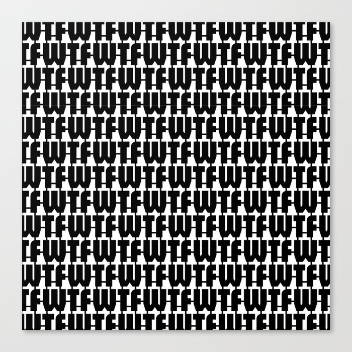 WTF Where is The FUN / Black and white text pattern Canvas Print