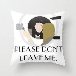 Please Don't Leave Me. Throw Pillow