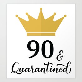 90 and Quarantined. Funny 90th Birthday quote SVG cut file Art Print | Quarantinebirthday, Goldcrown, Graphicdesign, Funnybirthdaycard, Funnyquote, 90Andquarantined, Birthdaygirl, Socialdistancing, Partydecorations, Birthdayparty 