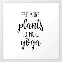 Eat More Plants Do More Yoga Art Print