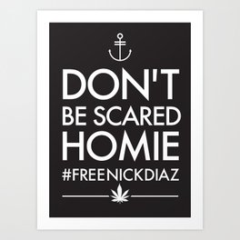 Don't be Scared Homie - #FREENICKDIAZ  T-Shirt Art Print