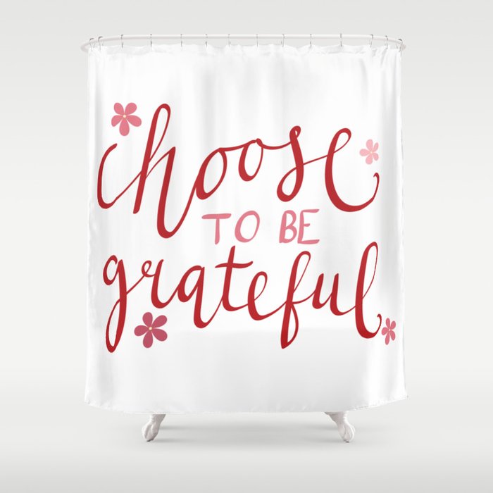 Choose To Be Grateful Quote Shower Curtain By Paintedquills Society6