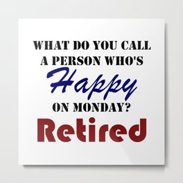 Retired On Monday Funny Retirement Retire Burn Metal Print | Grandma, Graphicdesign, Funny, Lame, Senior, Monday, Burn, Grandpa, Retired, Happy 