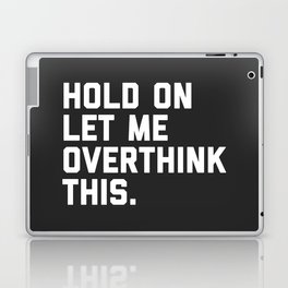 Hold On, Overthink This Funny Quote Laptop Skin