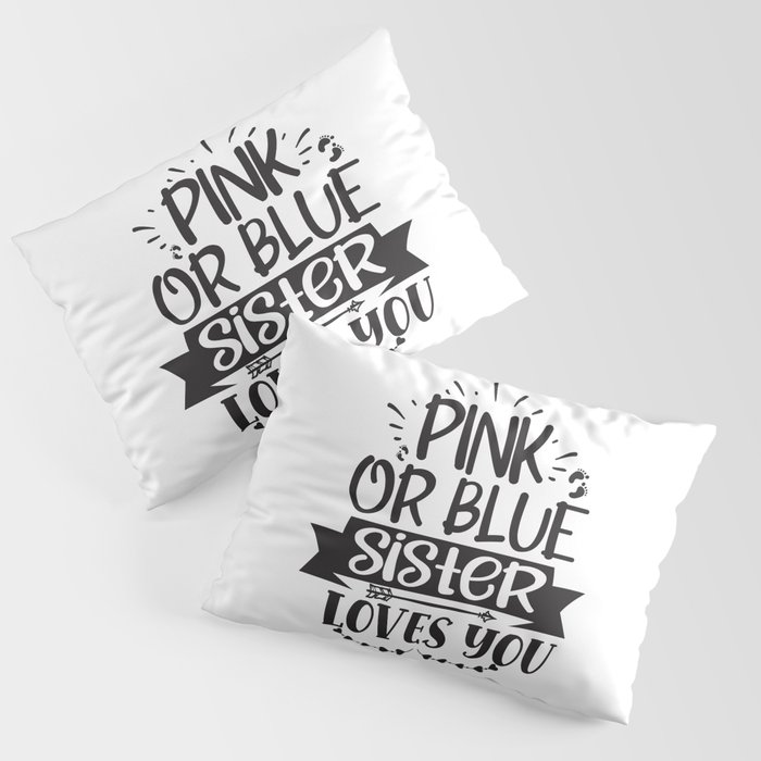 Pink Or Blue Sister Loves You Pillow Sham