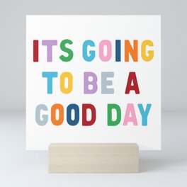 It's Going to be a Good Day Mini Art Print
