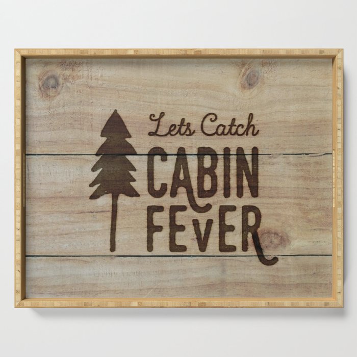 Lets Catch Cabin Fever Serving Tray By Jackofclubs Society6