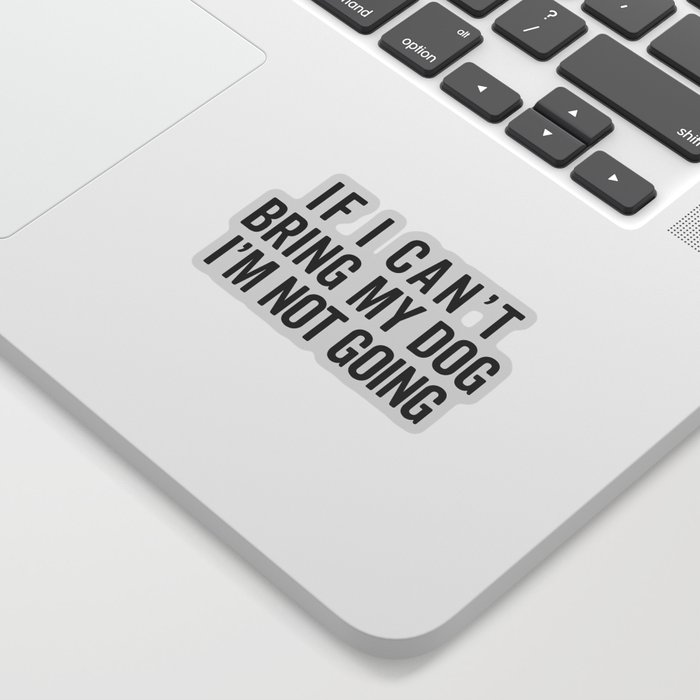 Bring My Dog Funny Quote Sticker
