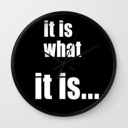 it is what it is Wall Clock | Funny, Itis, Itiswhatitis, Whatitis, Typography, Black and White, Graphicdesign, Existentialism 