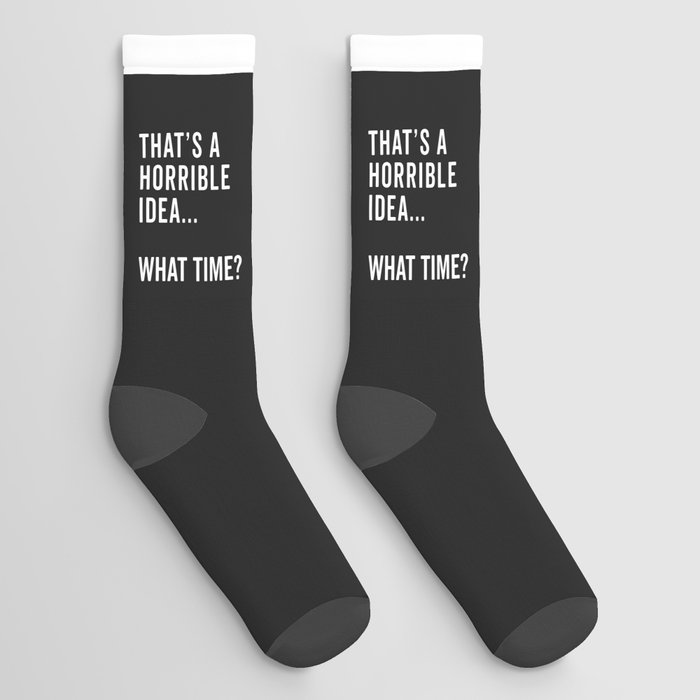 A Horrible Idea What Time Funny Sarcastic Quote Socks