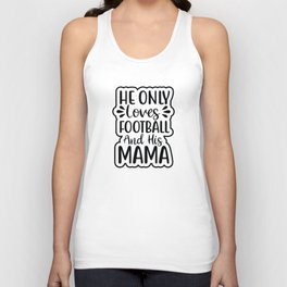 He Only Loves Football And His Mom Unisex Tank Top