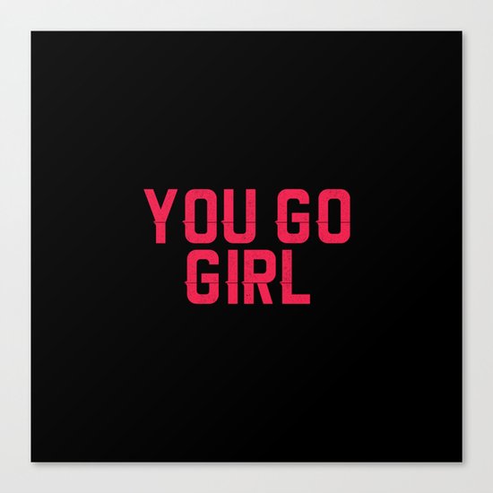 YOU GO GIRL Canvas Print