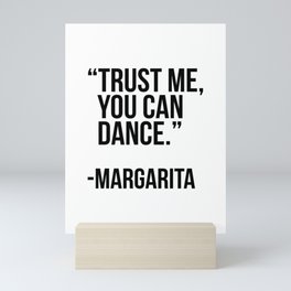 Trust me you can dance -margarita Mini Art Print