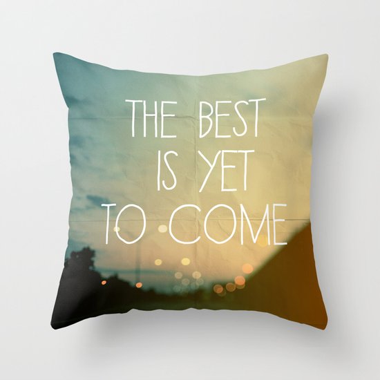The Best Is Yet To Come Throw Pillow