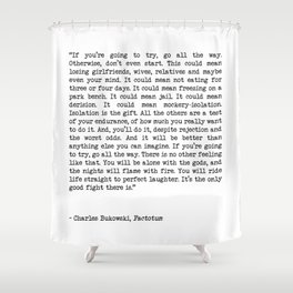 If You're Going To Try, Go All The Way Motivational Life Quote By Charles Bukowski, Factotum Shower Curtain