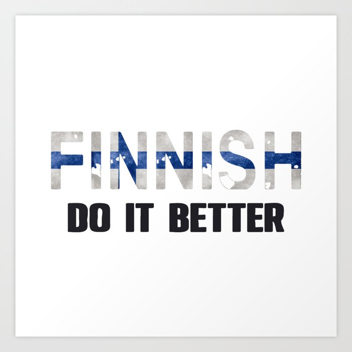 Finnish do it better. Finland. Perfect present for mom mother dad father friend him or her Art Print