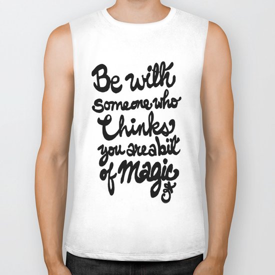Be With Someone Who Thinks You Are A Bit of Magic Biker Tank