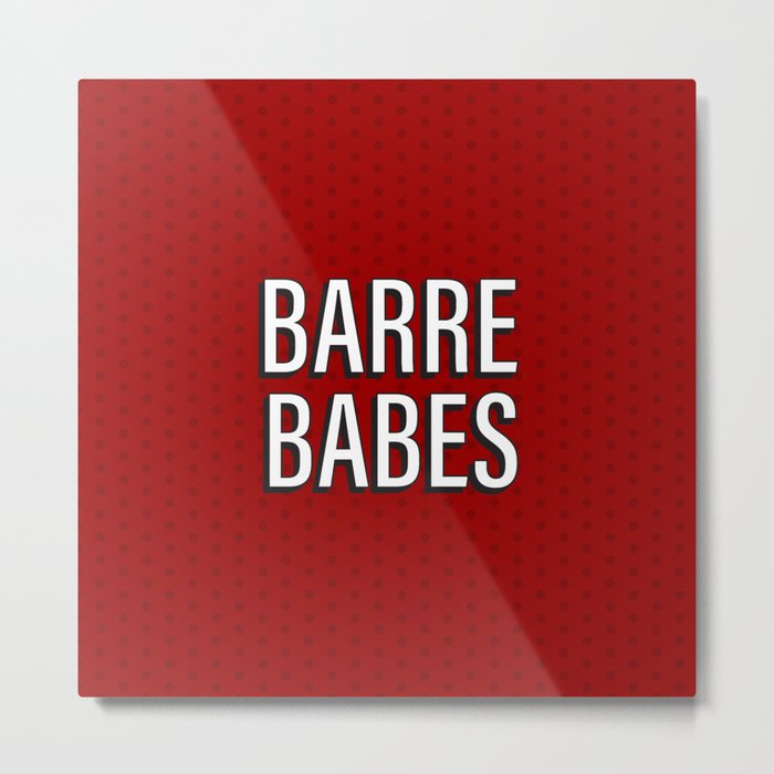 "Barre Babes" by special request Metal Print