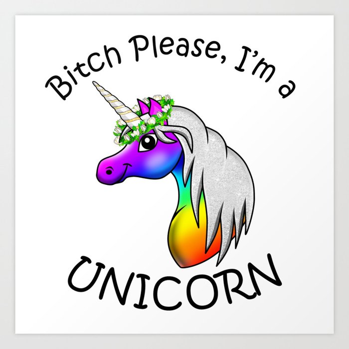 Pride Statement Bitch Please Im A Unicorn Art Print By