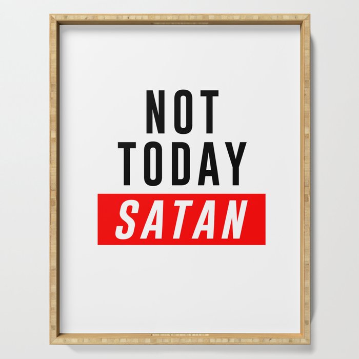 Not Today Satan - Bible Verses 1 - Christian - Faith Based - Inspirational - Spiritual, Religious Serving Tray