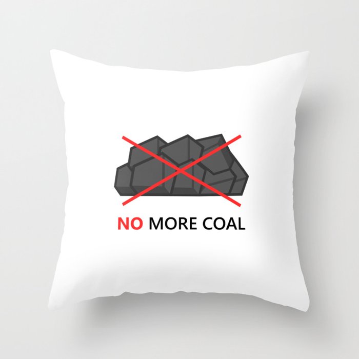 No more coal Throw Pillow