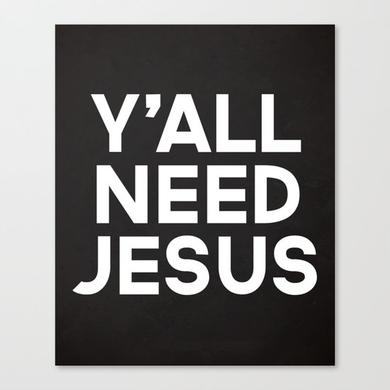 Y'all Need Jesus Funny Quote Canvas Print