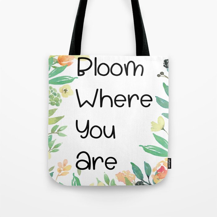 Bloom Where you are Art Print Tote Bag