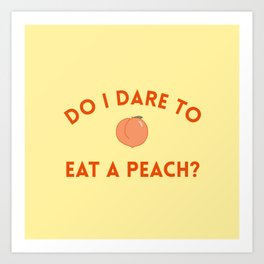 Do I Dare to Eat a Peach? T.S. Eliot Quote Art Print