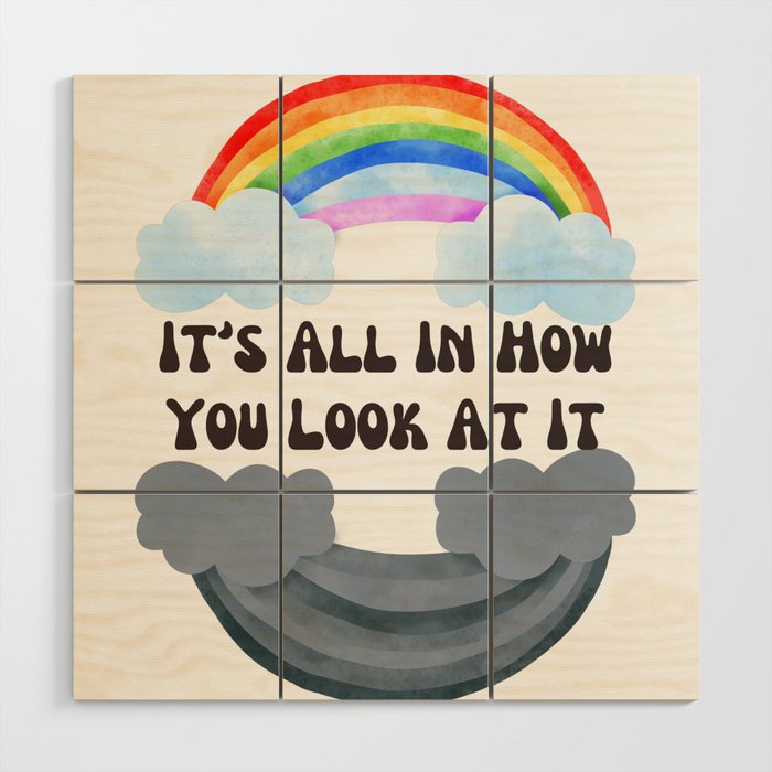 It's All In How You Look At It Rainbows Wood Wall Art
