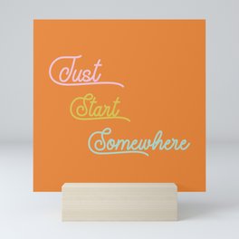 Just Start Somewhere Mini Art Print