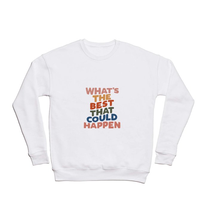 What's The Best That Could Happen Crewneck Sweatshirt