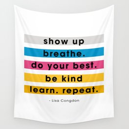 Show up, breathe, do your best, be kind, learn, repeat. Wall Tapestry