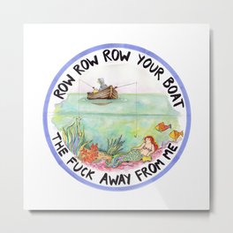 Chain-smoking mermaid / Row Row Row Your Boat the Fuck Away From Me Metal Print | Funny, Painting, Illustration 