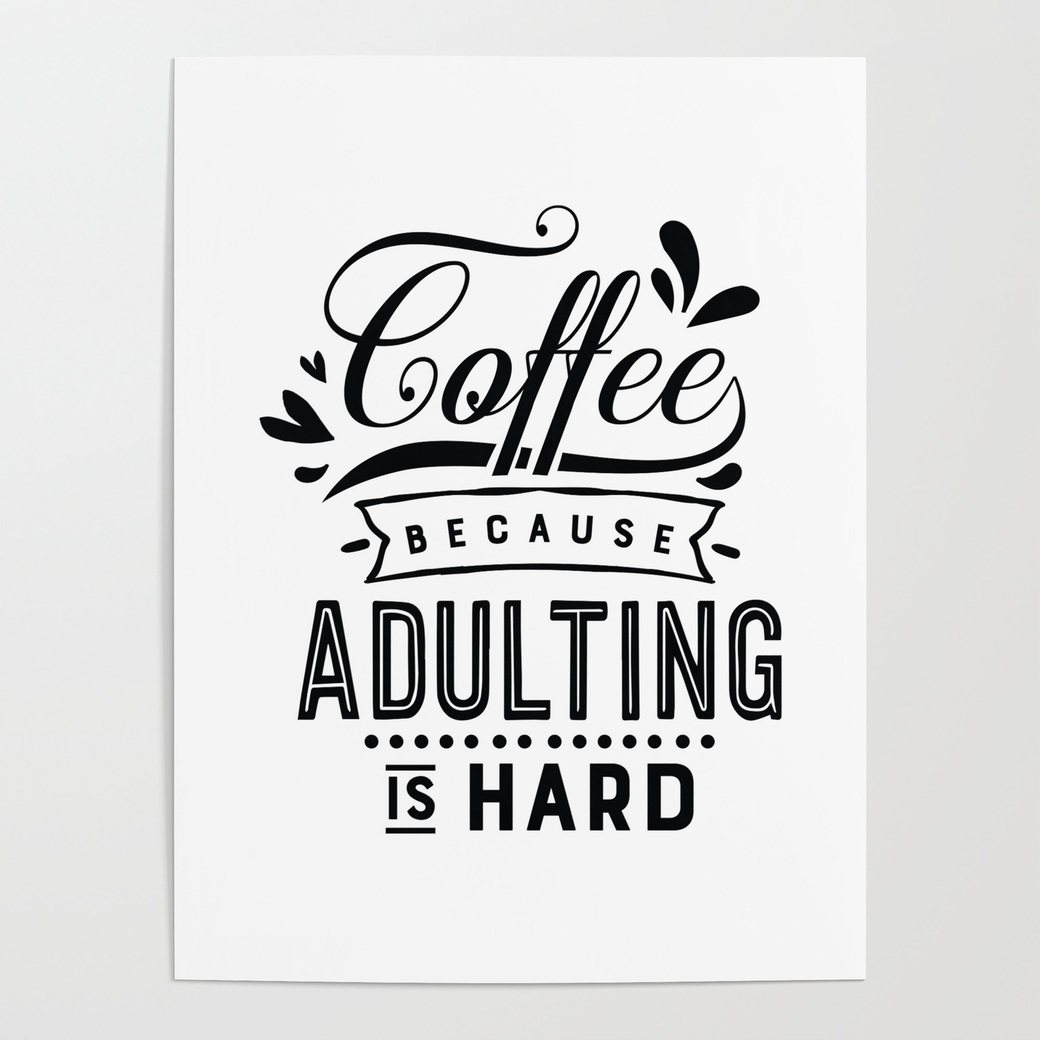 Coffee because adulting is hard - Funny hand drawn quotes illustration.  Funny humor. Life sayings. Poster by The Life Quotes | Society6