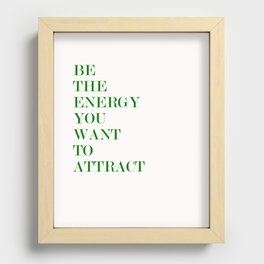 be the energy you want to attract Recessed Framed Print