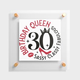 30 Birthday Queen Sassy Classy Fabulous Floating Acrylic Print