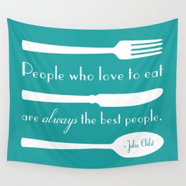 People Who Love to Eat are Always the Best People Julia Child Quote Wall Tapestry