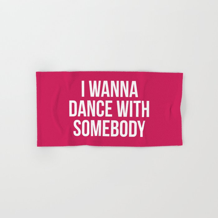 I Wanna Dance With Somebody Funny EDM Music Quote Hand & Bath Towel