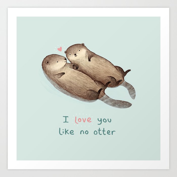 I Love You Like No Otter Art Print