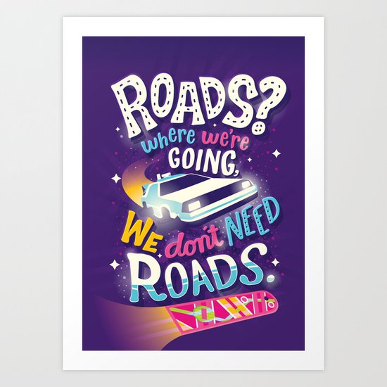 We Don't Need Roads Art Print