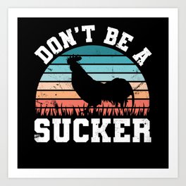Funny Don't be a Cock Sucker - Rooster Gift Art Print | Gifts, Graphicdesign, Farmer, Adult Humor, Sucker, Ornithology, Cock, Ornithologist, Zoology, Farming 
