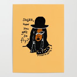 Sugah, How you get so fly. Poster