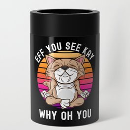 Eff You See Kay Why Oh You Cat Retro Vintage Can Cooler