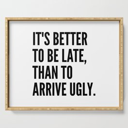 IT'S BETTER TO BE LATE THAN TO ARRIVE UGLY Serving Tray